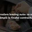 Predare leasing auto: ce se întâmplă la finalul contractului