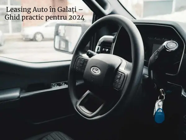 Leasing Auto în Galați, ghid practic pentru 2024