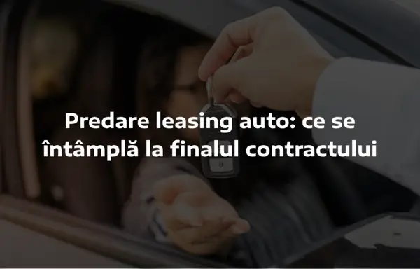 Predare leasing auto: ce se întâmplă la finalul contractului
